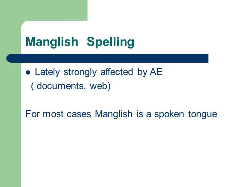 Manglish  Spelling  Lately strongly affected by AE    ( documents,